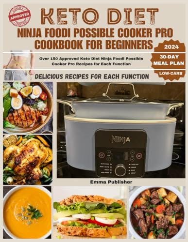 Keto Diet Ninja Foodi Possible Cooker Pro Cookbook for Beginners 2024: Over 150 Approved Keto Diet Ninja Foodi Possible Cooker Pro Recipes for Each Function