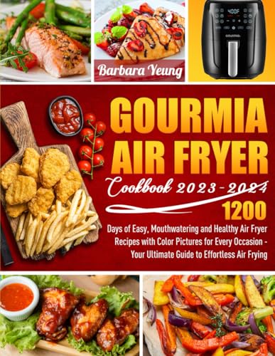 Gourmia Air Fryer Cookbook 2023-2024: 1200 Days of Easy, Mouthwatering and Healthy Air Fryer Recipes with Color Pictures for Every Occasion - Your Ultimate Guide to Effortless Air Frying