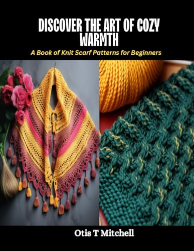 Discover the Art of Cozy Warmth: A Book of Knit Scarf Patterns for Beginners