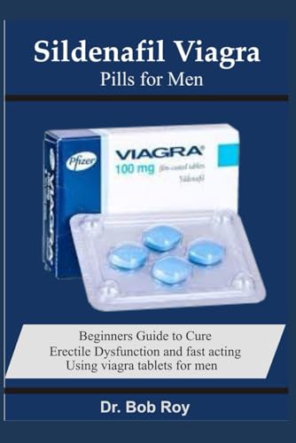 SILDENAFIL VIAGRA PILLS FOR MEN: Beginners Guide to cure Erectile Dysfunction and fast acting using Viagra tablets for men