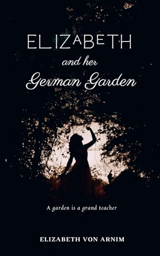 Elizabeth and Her German Garden: Literary Humorous Historical Fiction and Romantic Comedy Book for Women