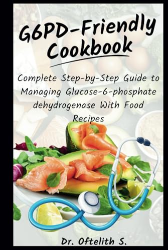 G6PD-Friendly Cookbook: Complete Step-by-Step Guide to Managing Glucose-6-phosphate dehydrogenase With Food Recipes