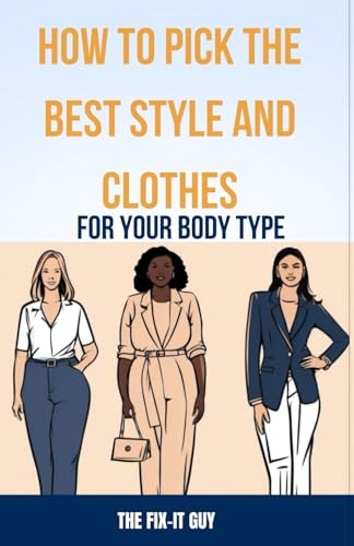 How to Pick the Best Style and Clothes For Your Body Type