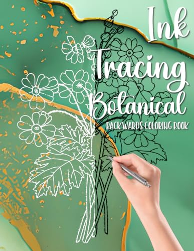 Ink Tracing Botanical Backwards Coloring Book: Draw On The White Lines, Reveal The Picture, Relieve Stress And Anxiety