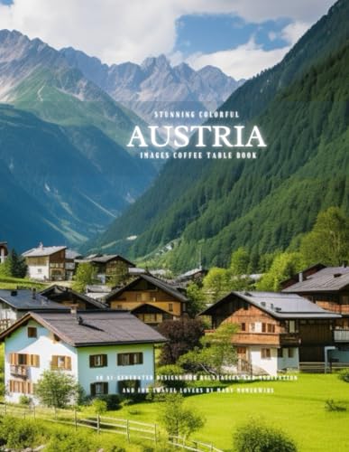 Stunning Colorful Austria Images Coffee Table Book: 40 AI-Generated Designs for Relaxation and Meditation and for Travel Lovers (European Countries Images Coffee Table Book)