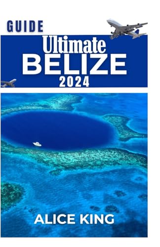 ULTIMATE BELIZE GUIDE 2024(Standard Color): Dive into adventure: explore Ancient Mayan ruins, snorkel the Great Barrier Reef, and relax on pristine beaches