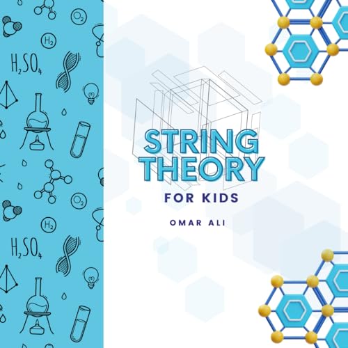 String Theory For Kids: An Introduction to String Theory and Physics for Kids from the Science Author for Kids (STEM and Science Gifts for Kids)