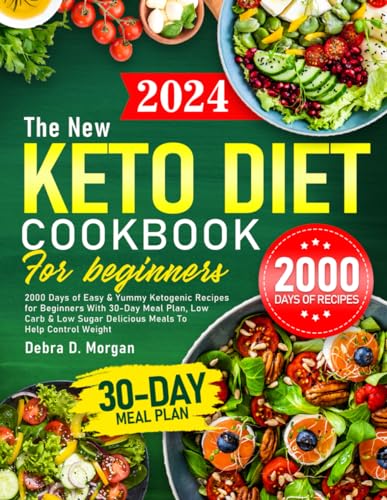 New Keto Diet Cookbook for Beginners : 2000 Days of Easy and Yummy Ketogenic Recipes for Beginners with 30-Day Meal Plan, Low Carb and Low Sugar Delicious Meals to Help Control Weight
