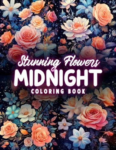 Midnight Stunning Flowers Coloring Book: Exquisite Floral Designs for Adults and Art Enthusiasts, Perfect for Stress Relief and Relaxation