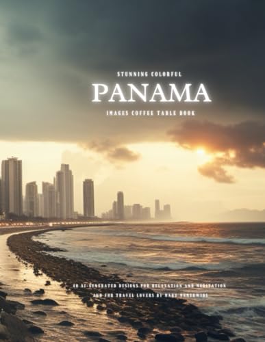 Stunning Colorful Panama Images Coffee Table Book: 40 AI-Generated Designs for Relaxation and Meditation and for Travel Lovers (Central America Images Coffee Table Books)