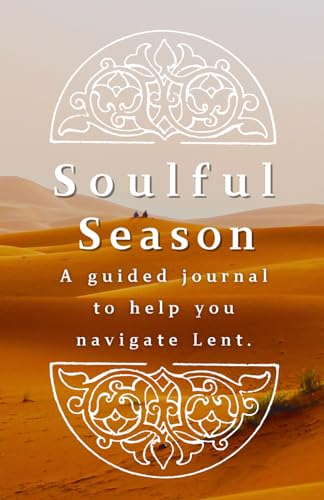 Soulful Season: A guided journal to help you navigate Lent.
