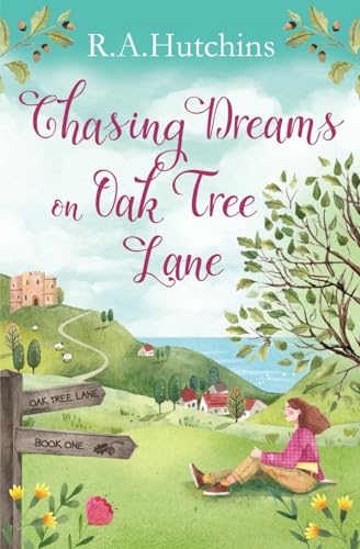 Chasing Dreams on Oak Tree Lane: Escape Into An Uplifting and Heartwarming Cosy Romance