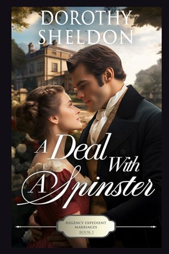 A Deal with a Spinster: A Clean Historical Regency Romance Book (Regency Expedient Marriages)