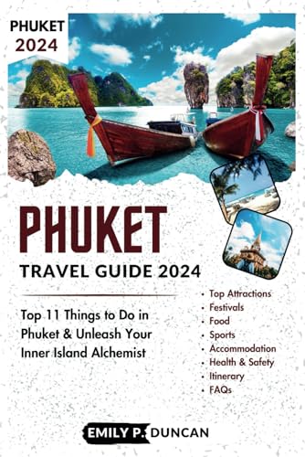 Phuket Travel Guide 2024: Top 11 Things to Do in Phuket & Unleash Your Inner Island Alchemist (EMILY'S TRAVEL GUIDES)