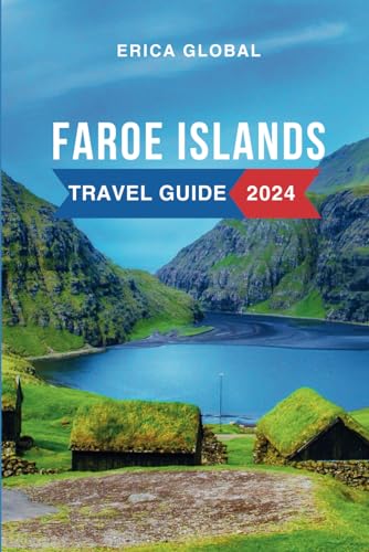 Faroe Islands Travel Guide 2024: Discover the Beauty, Attractions, Things to Do, Hotels, Itinerary, Culture, Restaurants, Foods to Eat and Insider Tips for an Unforgettable Adventure