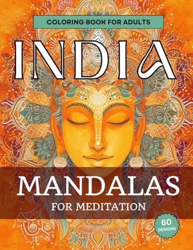India Mandalas: An Adult Coloring Book for Meditation with Buddhas, Deities, Ancient Buildings and Much More! (Coloring Mandalas for Meditation: Adult Coloring Books for Meditation and Relaxation)