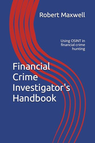 Financial Crime Investigator's Handbook: Using OSINT in financial crime hunting
