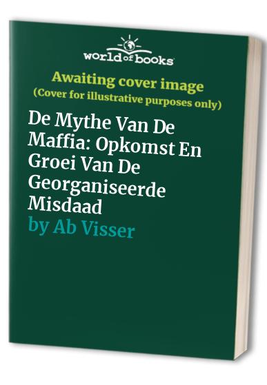 De Mythe Van De Maffia: Opkomst En Groei Van De Georganiseerde Misdaad
