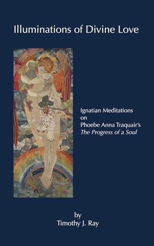 Illuminations of Divine Love: Ignatian Meditations on Phoebe Anna Traquair's The Progress of a Soul