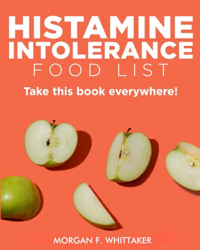 Histamine Intolerance Food List : The World's Most Comprehensive Low-Histamine Ingredient List - Take It Wherever You Go!