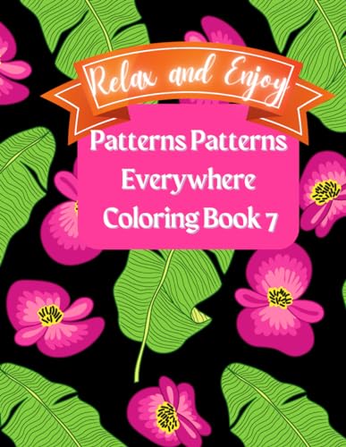 Relax and Enjoy Patterns, Patterns Everywhere Coloring Book 7: Zen-inspired Patterns