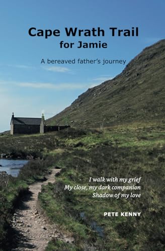 Cape Wrath Trail for Jamie: A bereaved father's journey