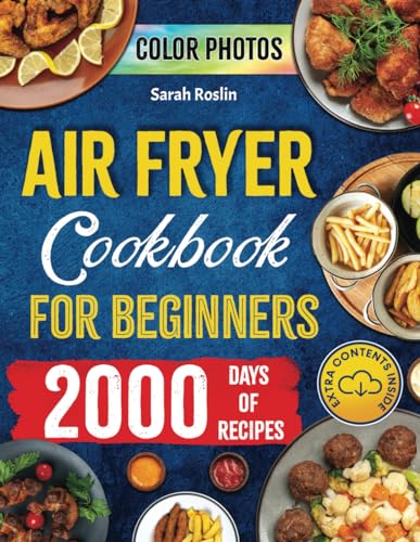 Air Fryer Cookbook for Beginners: Dive into Crispy, Delicious Delights and Bid Farewell to Soggy Microwaved and Oven-Reheated Meals [IV EDITION] (COLOR VERSION) (Kitchen Appliance Cookbooks)