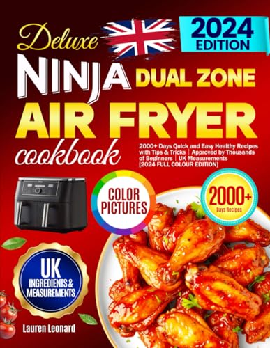 Deluxe Ninja Dual Zone Air Fryer Cookbook: 2000+ Days Quick and Easy Healthy Recipes with Tips & Tricks｜Approved by Thousands of Beginners｜UK Measurements [2024 FULL COLOUR EDITION]