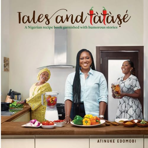 Tales and Tatase: A Nigerian Recipe book garnished with humorous stories.