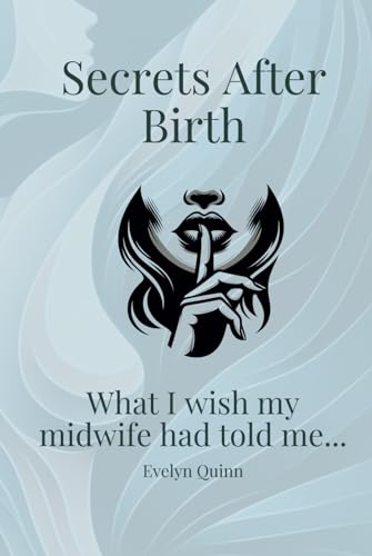 Secrets After Birth: What I wish my midwife had told me...