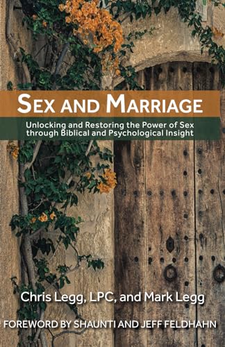 Sex and Marriage: Unlocking and Restoring the Power of Sex Through Biblical and Psychological Insight