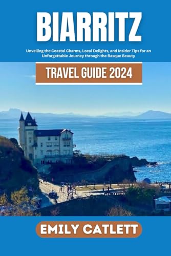 Biarritz Travel Guide 2024: Unveiling the Coastal Charms, Local Delights, and Insider Tips for an Unforgettable Journey through the Basque Beauty