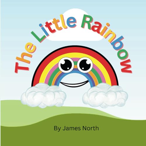 The Little Rainbow: By James North