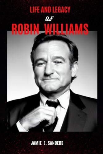 LIFE AND LEGACY OF ROBIN WILLIAMS
