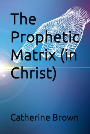 The Prophetic Matrix (in Christ)