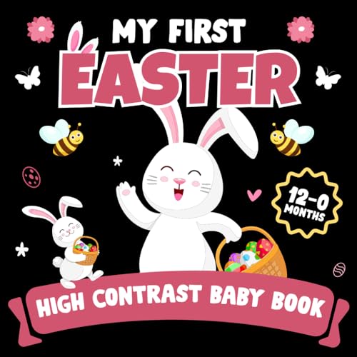 My First Easter High Contrast Baby Book For Newborns 0-12 Months: Simple Black And White Images With Easter Themes To Develop Babies' Eyesight (Easter Basket Stuffer Gift)