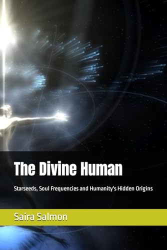 The Divine Human: Starseeds, Soul Frequencies and Humanity's Hidden Origins