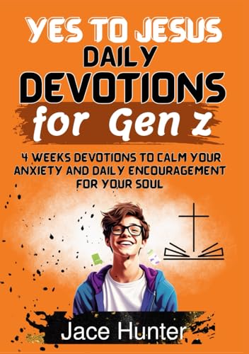 Yes To Jesus: Daily Devotional for Gen Z: 4 weeks Devotions to calm your anxiety and encouragement for your soul (Faith Boost For Gen Z)