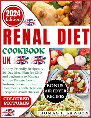 renal diet cookbook uk: Kidney-Friendly Recipes: A 30-Day Meal Plan for CKD And Beginners to Manage Kidney Disease, Low in Sodium, Potassium, and Phosphorus, with Delicious Recipes to Avoid Dialysis