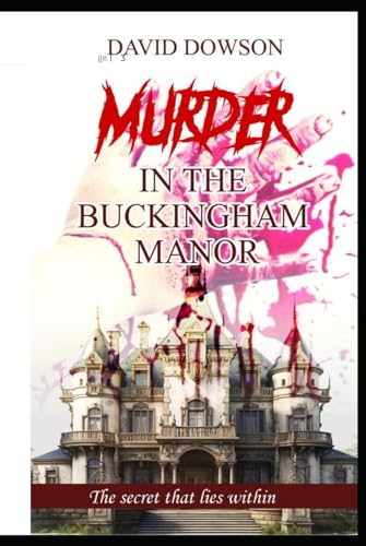 MURDER IN THE BUCKINGHAM MANOR: THE SECRET THAT LIES WITHIN