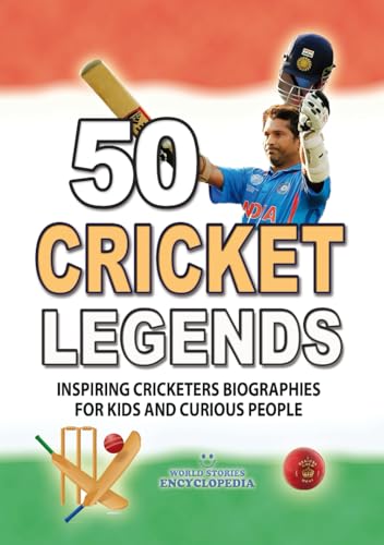 50 CRICKET LEGENDS: Inspiring Cricketers Biographies For Kids and Curious People. The Greatest Cricketers in Cricket History (UNBELIEVABLE FACTS TRIVIA AND STORIES)