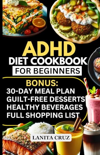 ADHD Diet Cookbook for Beginners: Quick and Easy Delicious Kid-Friendly ADHD Diet Recipes to Manage Autism & ADHD [ Heart Healthy Diet Recipes for Beginners]