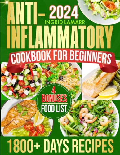 Super Easy Anti-Inflammatory Cookbook for Beginners: 1800+ Days of Delicious and Easy-to-Make Recipes to Reduce Inflammation, Balance Hormones, and Support Weight Loss with a 90-Day Meal Plan