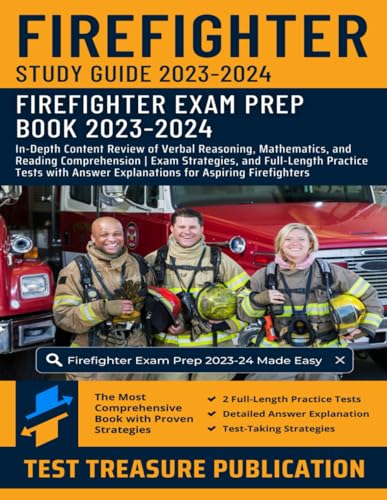 Firefighter Study Guide 2023-2024: Master the Firefighter Exam with In-Depth Content Review of Verbal Reasoning, Mathematics, and Reading ... Answer Explanations for Aspiring Firefighters
