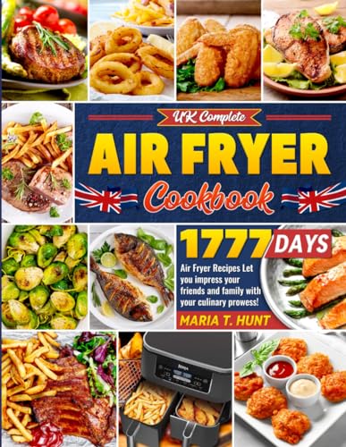 UK Complete Air Fryer Cookbook: 1777 Days Air Fryer Recipes Let you impress your friends and family with your culinary prowess!