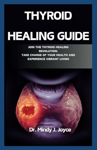 THYROID HEALING GUIDE: Join the Thyroid Healing Revolution: Take Charge of Your Health and Experience Vibrant Living