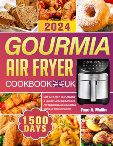 Gourmia Air Fryer Cookbook UK: 1500 Days Easy, Low-Calorie & Healthy Air Fryer Recipes for Beginners and Advancers using UK Measurements