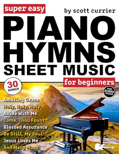 Super Easy Piano Hymns Sheet Music for Beginners : 30 Praise and Worship Songs in Big Letter Notes--Amazing Grace, Blessed Assurance, Just As I Am and More!