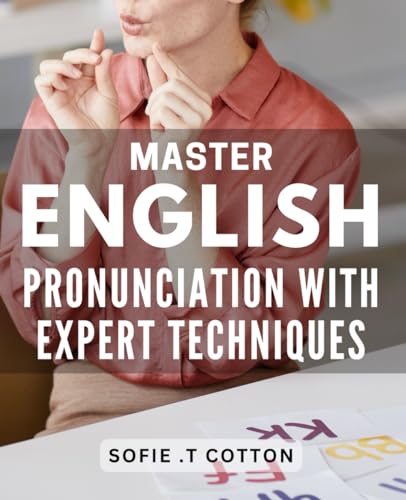 Master English Pronunciation with Expert Techniques: Unlock Fluent English Communication through Advanced Pronunciation Strategies