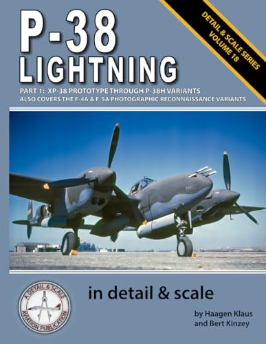 P-38 Lightning in Detail & Scale, Part 1: XP-38 Prototype Through P-38H Variants (Also Covers the F-4A & F-5A Photographic Reconnaissance Variants) (Detail & Scale Series)
